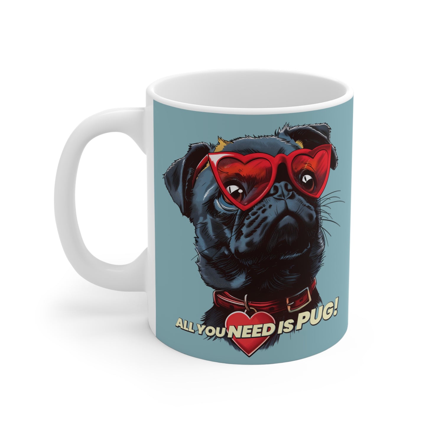 ALL YOU NEED Is Pug! Coffee Mug, 11oz