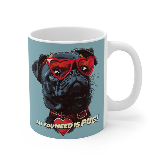 ALL YOU NEED Is Pug! Coffee Mug, 11oz