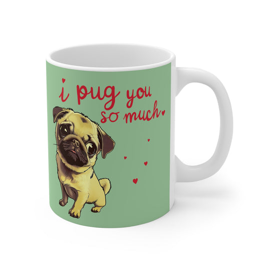 I PUG YOU So Much Coffee Mug, 11oz