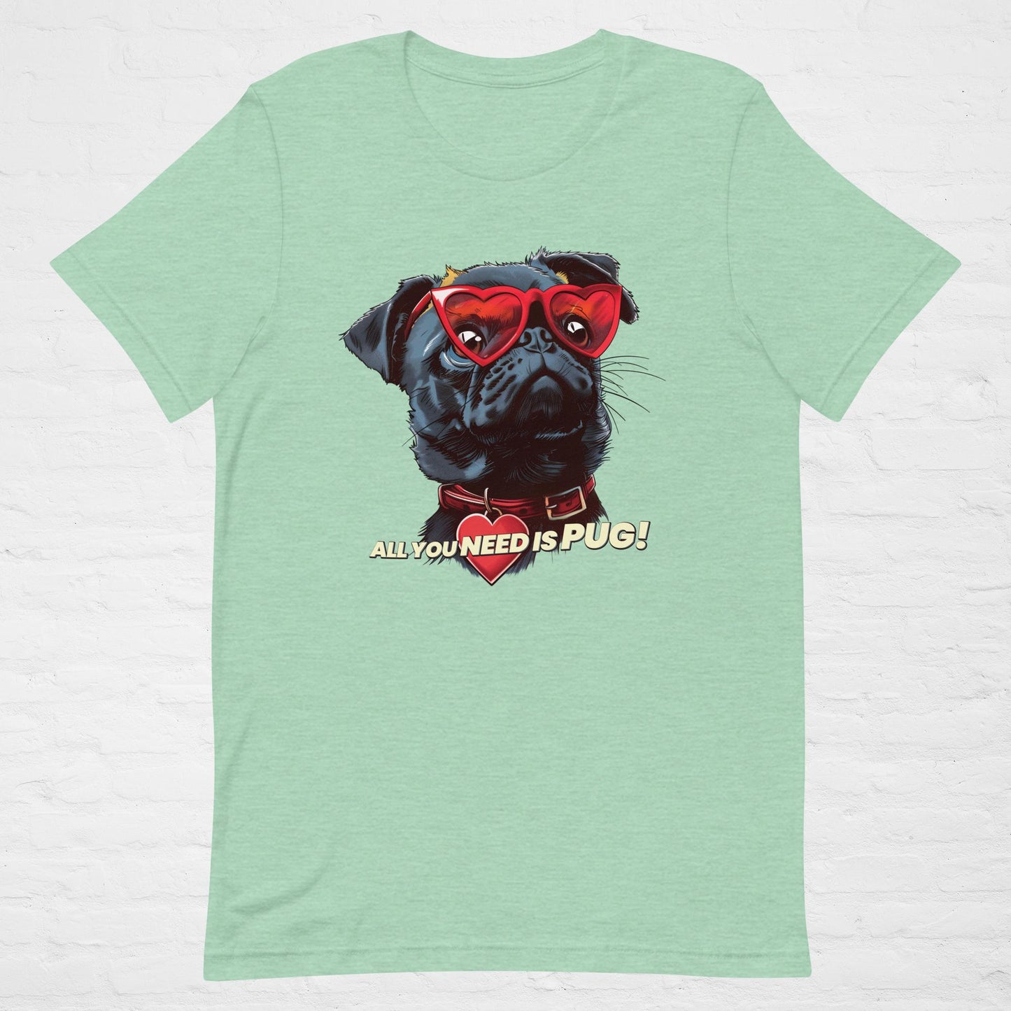 ALL YOU NEED Is Pug! T-Shirt