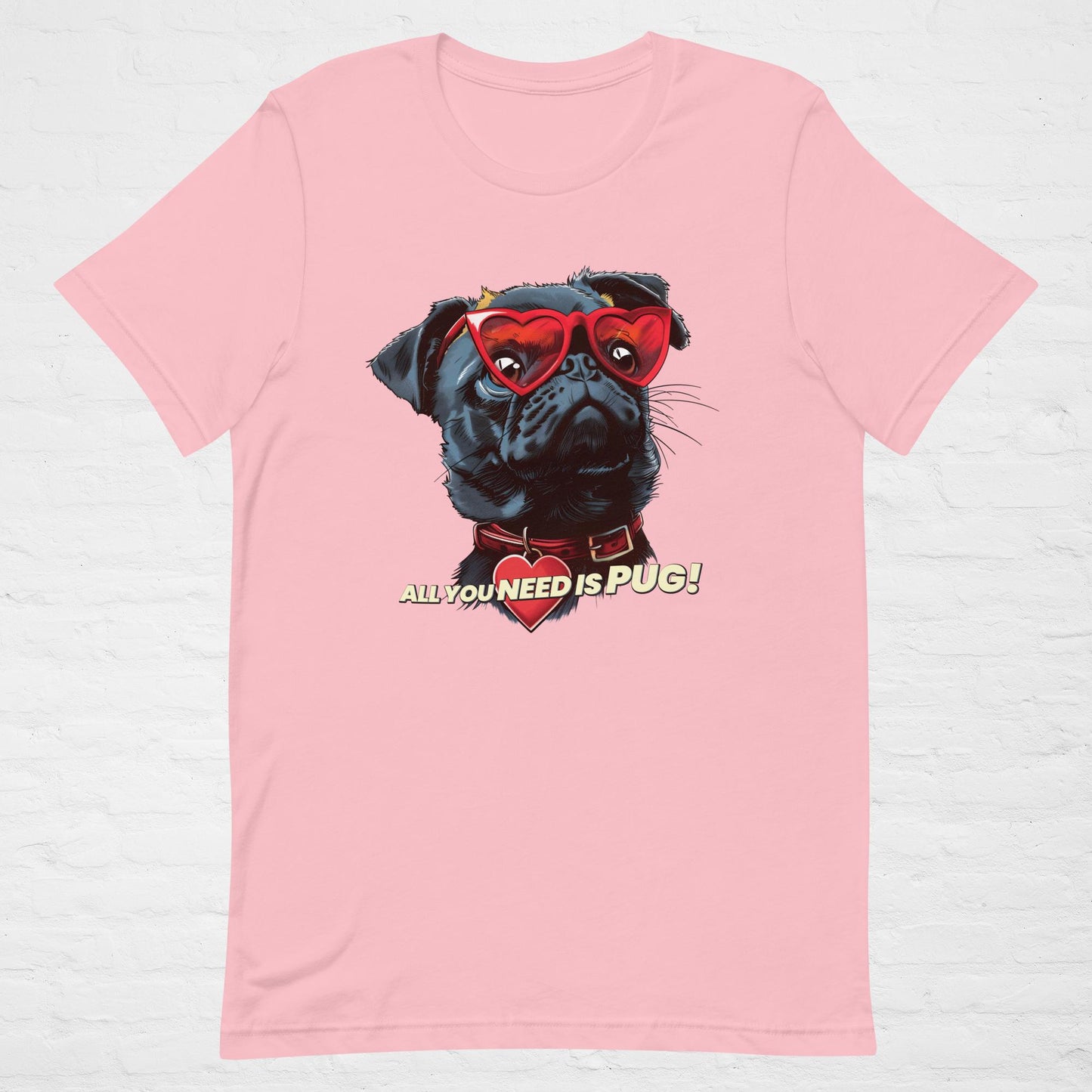 ALL YOU NEED Is Pug! T-Shirt